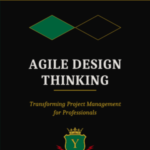 Agile Design Thinking: Transforming Project Management for Professionals