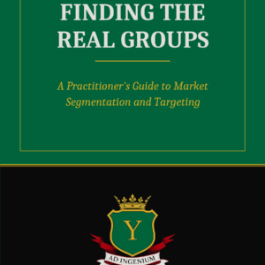 Finding the Real Groups A Practitioner's Guide to Market Segmentation and Targeting