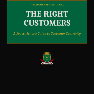 The Right Customers: A Practitioner's Guide to Customer Centricity
