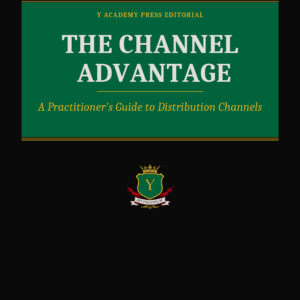 The Channel Advantage: A Practitioner's Guide to Developing and Managing Distribution Channels